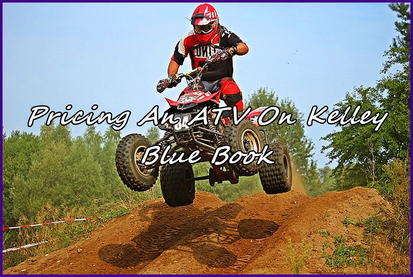 Pricing An ATV On Kelley Blue Book Automobile Guides and Tips