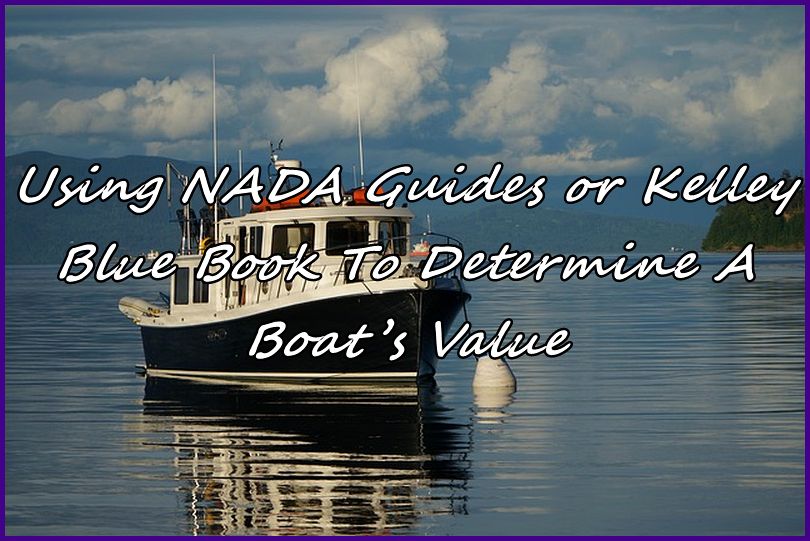 Using NADA Guides or Kelley Blue Book To Determine A Boat’s Value